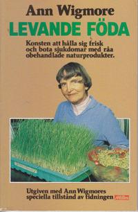 Levande f&ouml;da : konsten att h&aring;lla sig frisk och bota sjukdomar med r&aring;a obehandlade naturprodukter