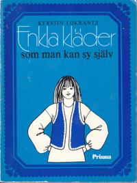 Enkla kl&auml;der som man kan sy sj&auml;lv : m&ouml;nsterdiagram och s&ouml;mnadsbeskrivningar till 36 plagg fr&aring;n hela v&auml;rlden