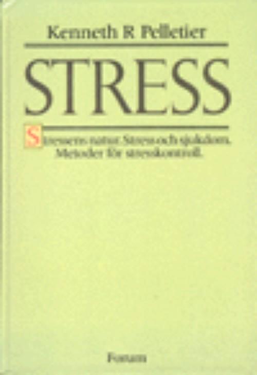 Stress : stressens natur, stress och sjukdom, metoder f&ouml;r stresskontroll