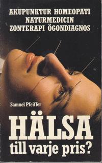 H&auml;lsa till varje pris? : [akupunktur, homeopati, naturmedicin, zonterapi, &ouml;gondiagnos]
