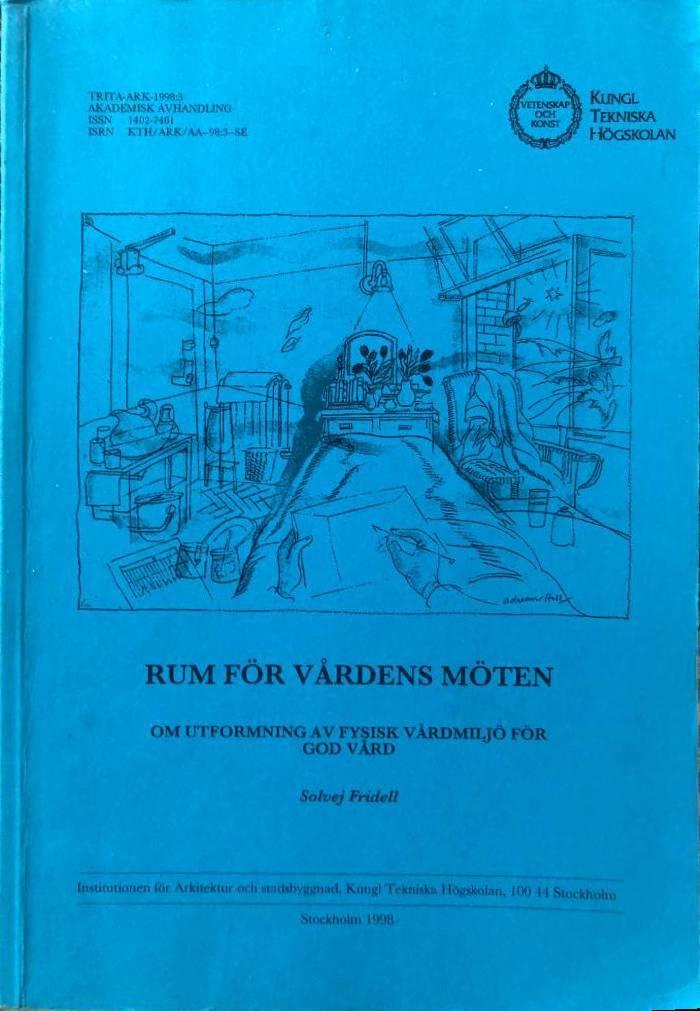Rum f&ouml;r v&aring;rdens m&ouml;ten : om utformning av fysisk v&aring;rdmilj&ouml; f&ouml;r god v&aring;rd = [Architectural space for caring relationships] : [on the design of the physical environment for care and nursing]