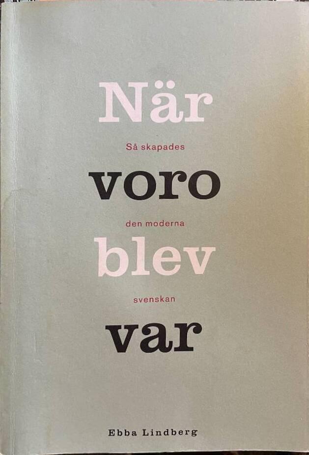 N&auml;r voro blev var : s&aring; skapades den moderna svenskan