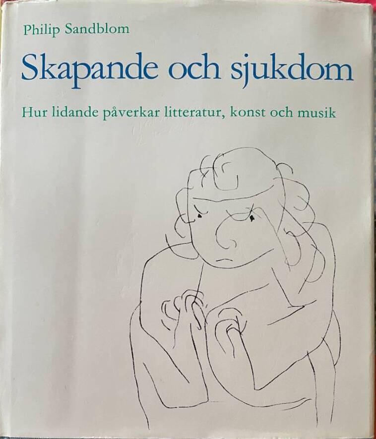 Skapande och sjukdom : hur lidande p&aring;verkar litteratur, konst och musik