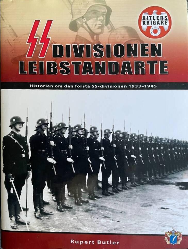 SS-division Leibstandarte - historien om den f&ouml;rsta SS-divisionen 1933-1945