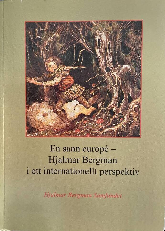 En sann europ&eacute; - Hjalmar Bergman i ett internationellt perspektiv - symposium i &Ouml;rebro 1996