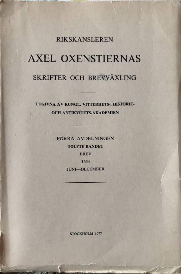Rikskansleren Axel Oxenstiernas skrifter och brefvexling. Avd. 1. Bd 12, Brev 1634 juni-december