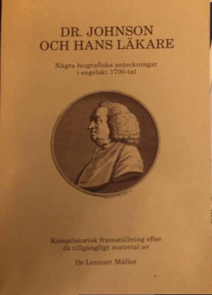 Dr. Johnson och hans l&auml;kare : n&aring;gra biografiska anteckningar i engelskt 1700-tal : kompilatorisk framst&auml;llning efter d&aring; tillg&auml;ngligt material