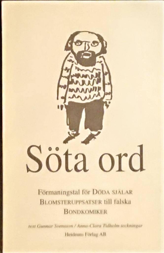 S&ouml;ta ord : f&ouml;rmaningstal f&ouml;r d&ouml;da sj&auml;lar : blomsteruppsatser till falska bondkomiker
