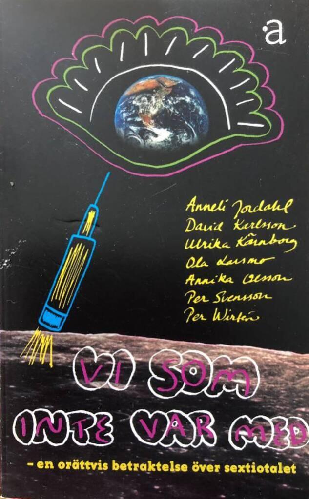 Vi som inte var med : en or&auml;ttvis betraktelse &ouml;ver sextiotalet