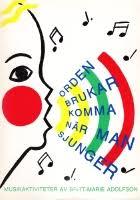 Orden brukar komma n&auml;r man sjunger [Musiktryck] : musikaktiviteter