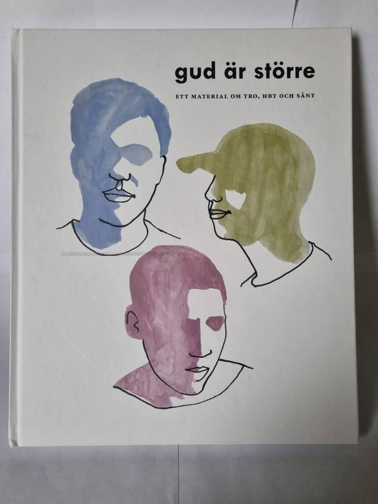 Gud &auml;r st&ouml;rre : ett material om tro, HBT och s&aring;nt