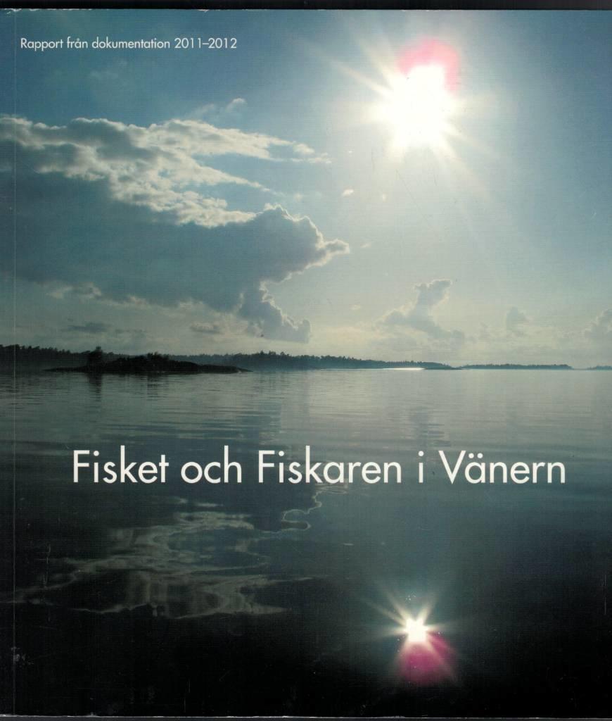 Fisket och fiskaren i V&auml;nern : rapport fr&aring;n dokumentation 2011-2012