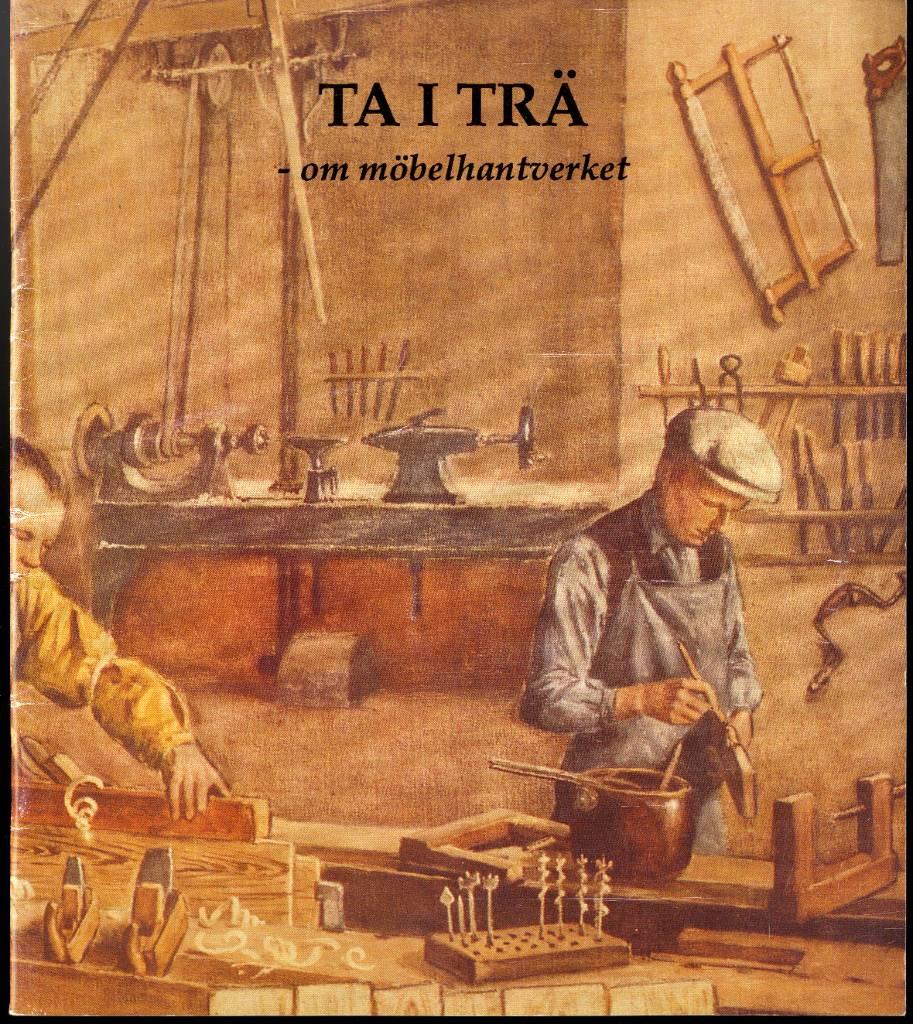 Ta i tr&auml; : om m&ouml;belhantverket