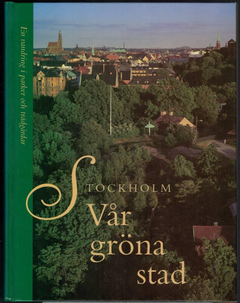 Stockholm : vår gröna stad : en vandring i parker och trädgårdar