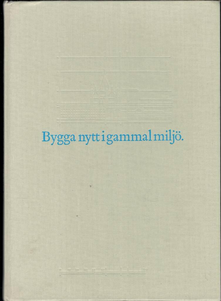 Bygga nytt i gammal milj&ouml; : kring ett symposium i Nyk&ouml;ping i september 1987