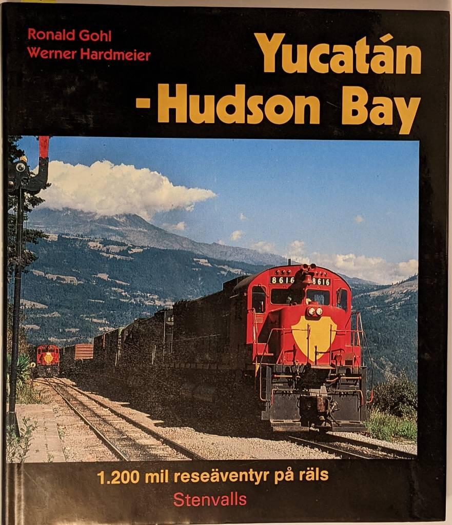 Yucat&aacute;n - Hudson Bay : 1200 mil rese&auml;ventyr p&aring; r&auml;ls