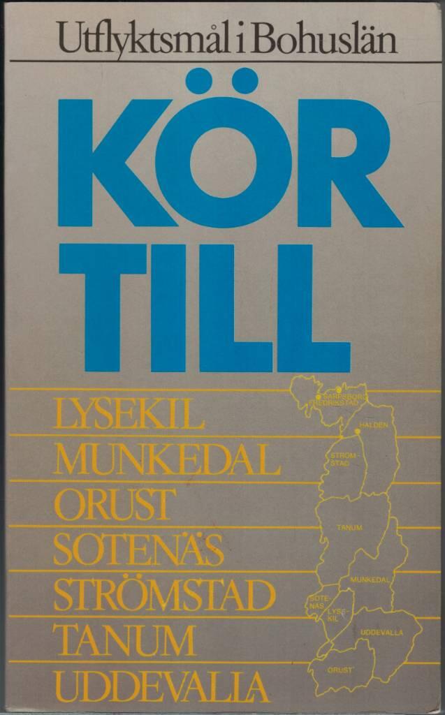 Kör till Lysekil, Munkedal, Orust, Sotenäs, Strömstad, Tanum, Uddevalla : utflyktsmål i Bohuslän