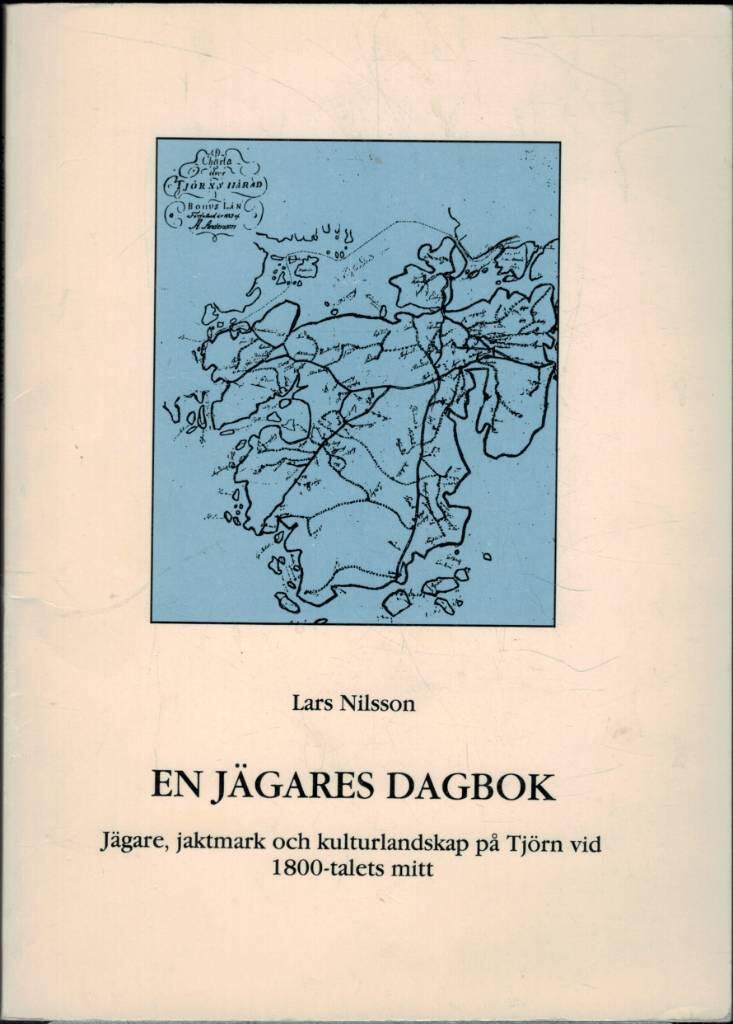 En j&auml;gares dagbok : j&auml;gare, jaktmark och kulturlandskap p&aring; Tj&ouml;rn vid 1800-talets mitt