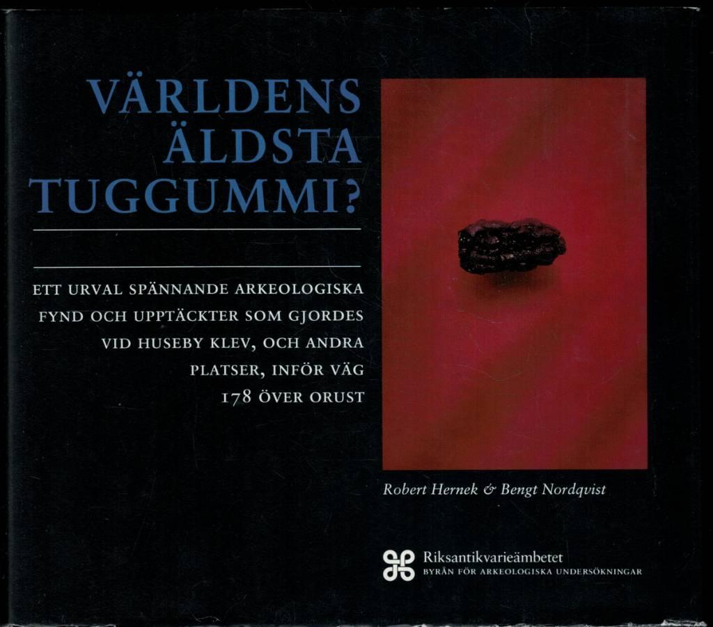 V&auml;rldens &auml;ldsta tuggummi? : ett urval sp&auml;nnande arkeologiska fynd och uppt&auml;ckter som gjordes vid Huseby klev, och andra platser, inf&ouml;r v&auml;g 178 &ouml;ver Orust