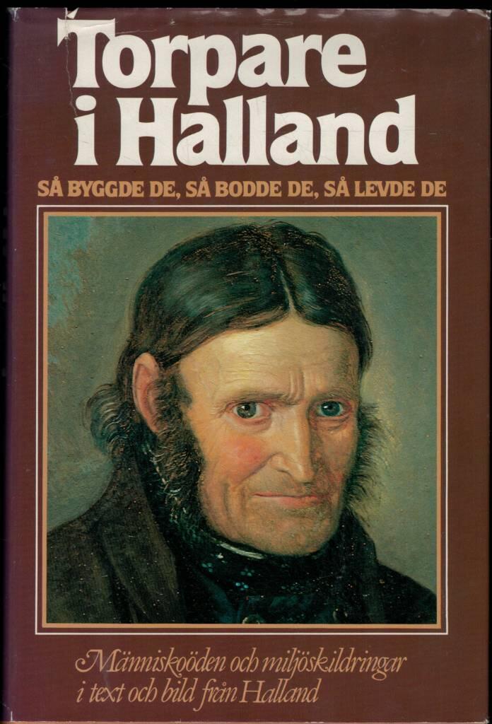 Torpare i Halland : [s&aring; byggde de, s&aring; bodde de, s&aring; levde de] : [m&auml;nnisko&ouml;den och milj&ouml;skildringar i text och bild fr&aring;n Halland]