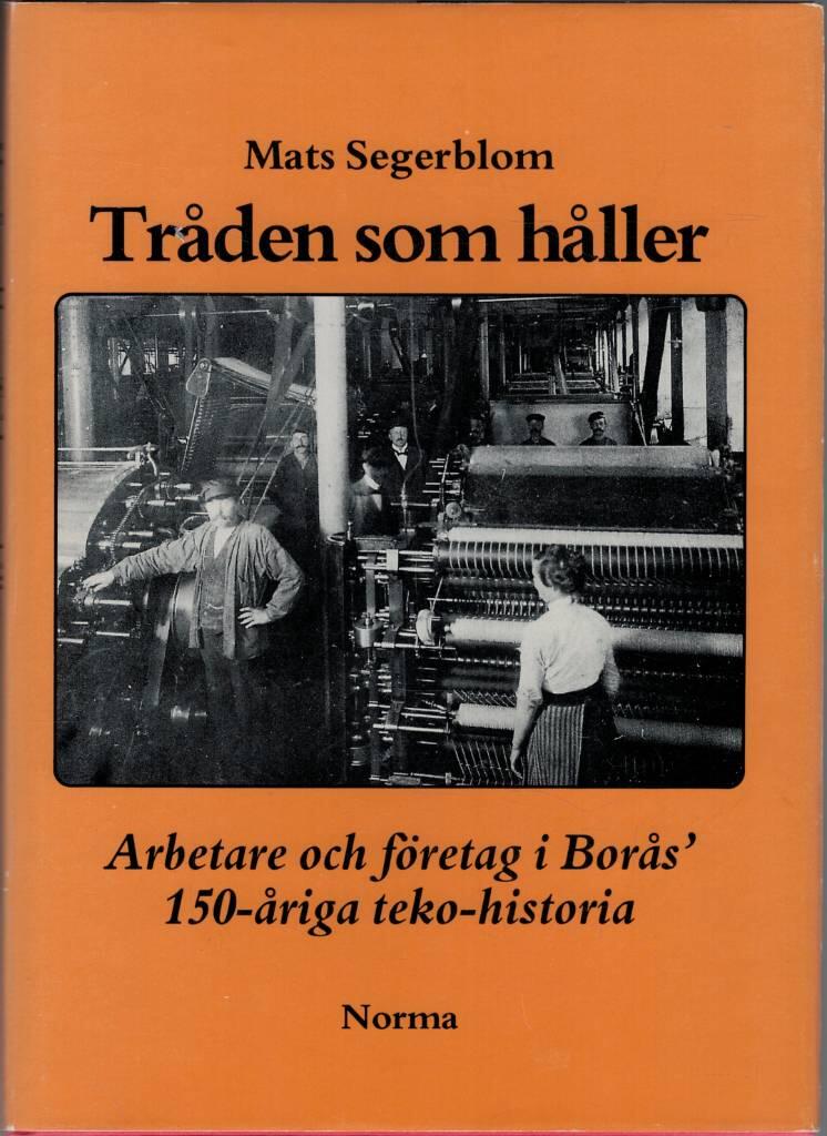 Tr&aring;den som h&aring;ller : arbetare och f&ouml;retag i Bor&aring;s' 150-&aring;riga teko-historia