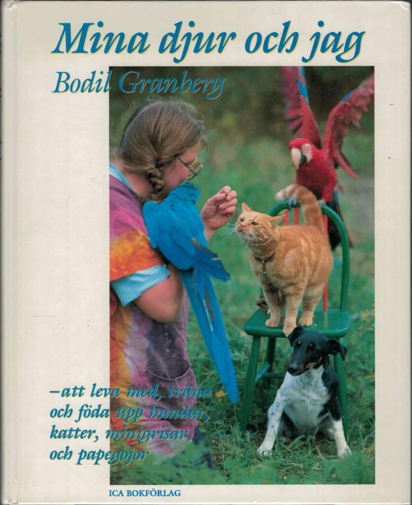 Mina djur och jag : [att leva med, tr&auml;na och f&ouml;da upp hundar, katter, minigrisar och papegojor]