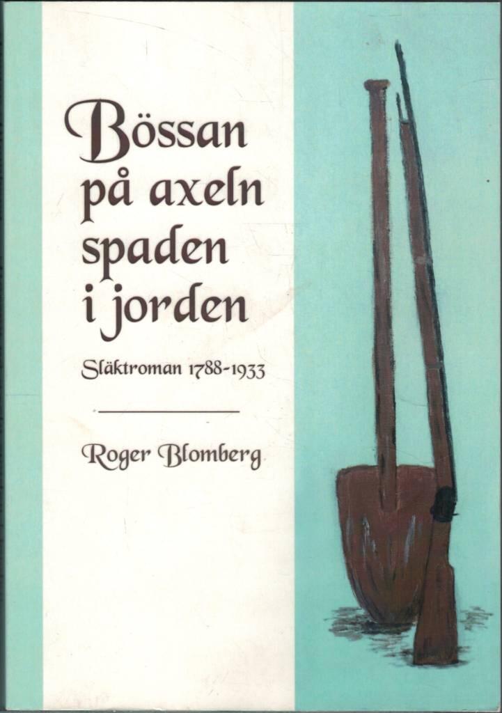 B&ouml;ssan p&aring; axeln spaden i jorden : sl&auml;ktroman 1788-1933