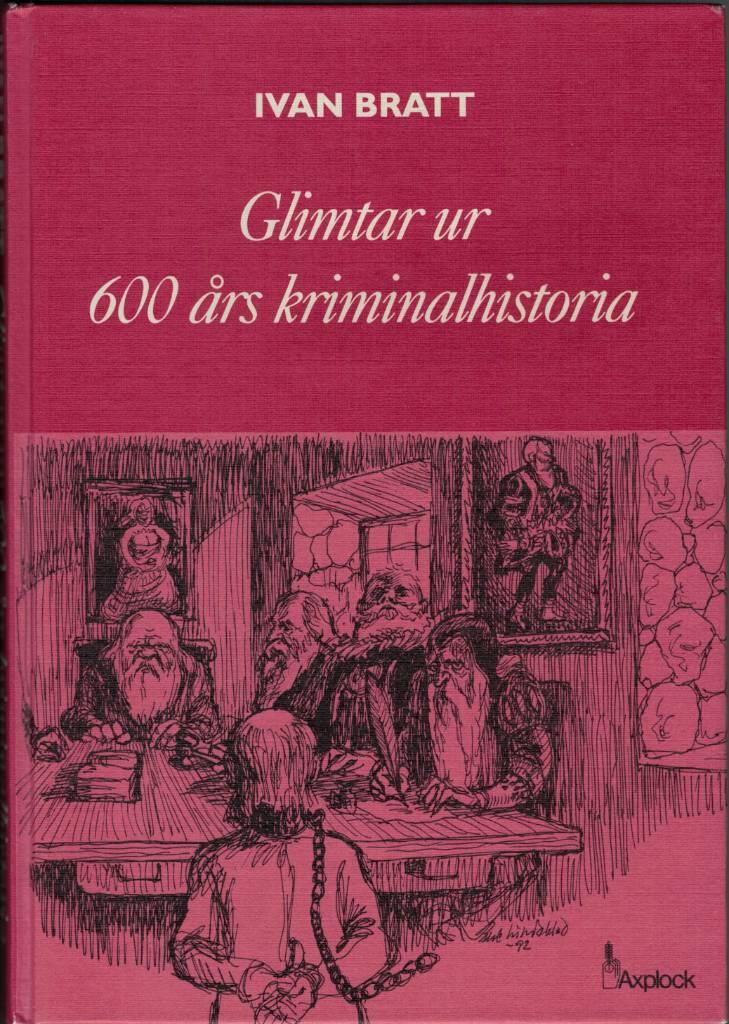 Glimtar ur 600 &aring;rs kriminalhistoria