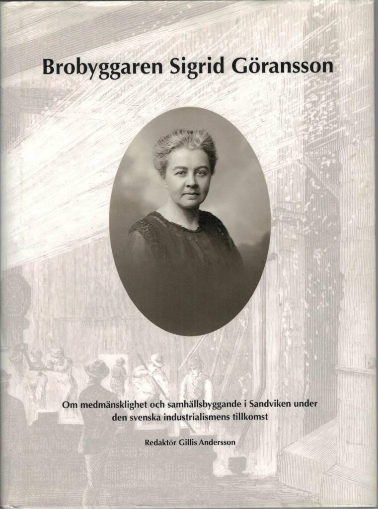 Brobyggaren Sigrid G&ouml;ransson - om medm&auml;nsklighet och samh&auml;llsbyggande i Sandviken under den svenska industrialismens tillkomst