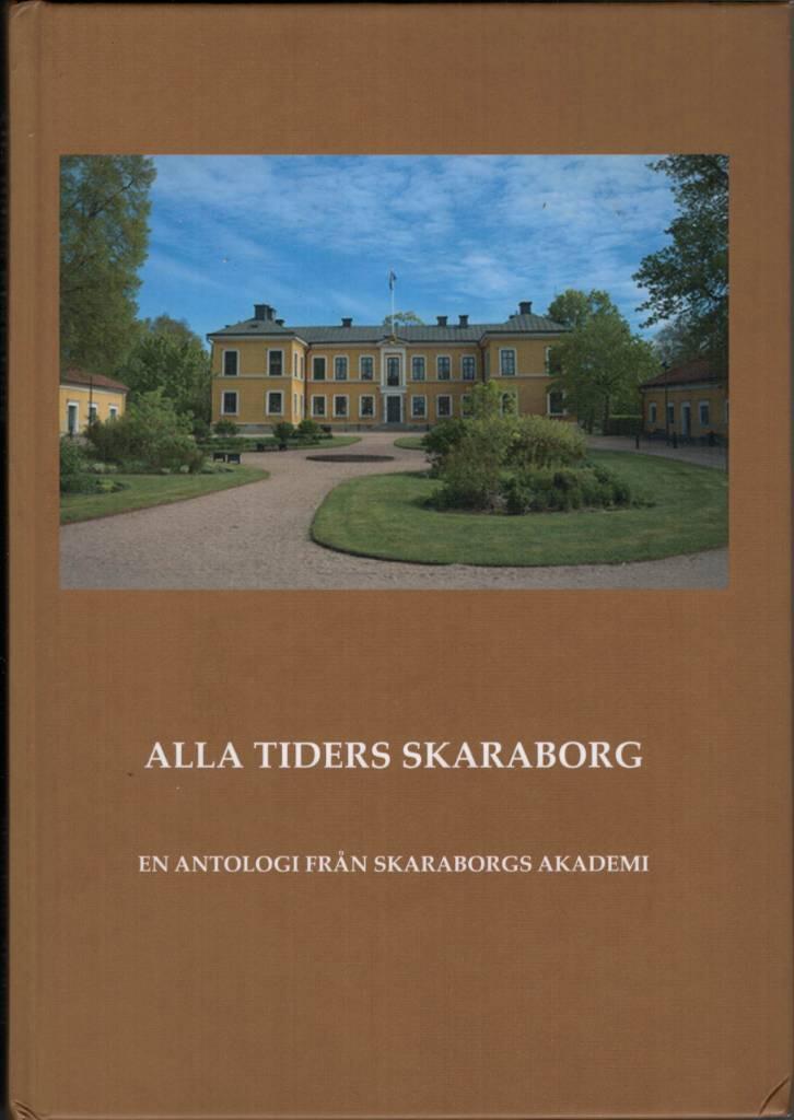 Alla tiders Skaraborg - en antologi fr&aring;n Skaraborgs Akademi