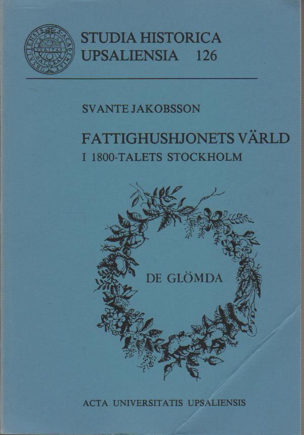 Fattighushjonets v&auml;rld i 1800-talets Stockholm : [The world of the paupers in the poor-houses in 19th century Stockholm]