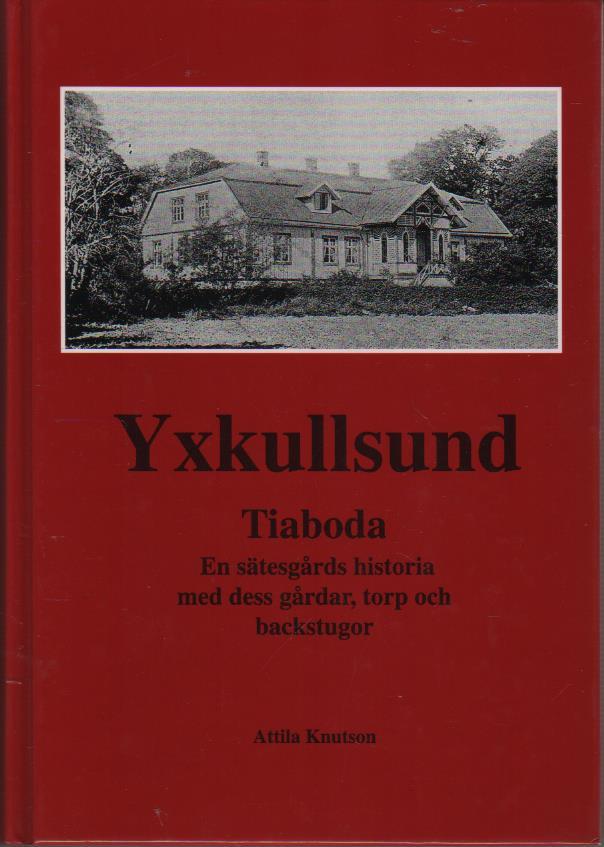 Yxkullsund - Tiaboda : en s&auml;tesg&aring;rds historia med dess g&aring;rdar, torp och backstugor