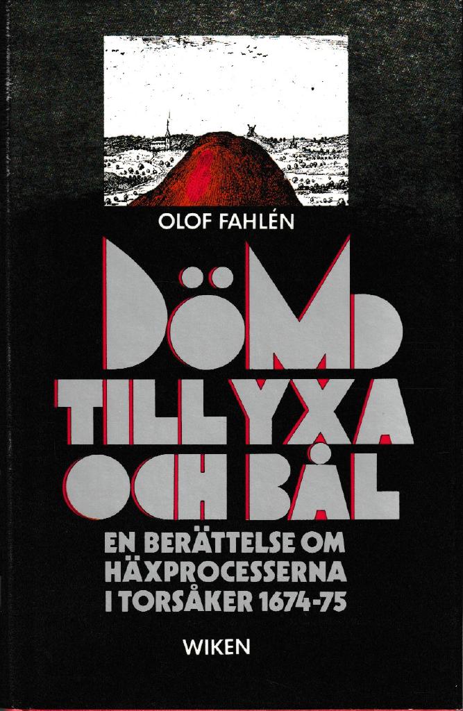 D&ouml;md till yxa och b&aring;l : en ber&auml;ttelse om h&auml;xprocesserna i Tors&aring;ker 1674-75