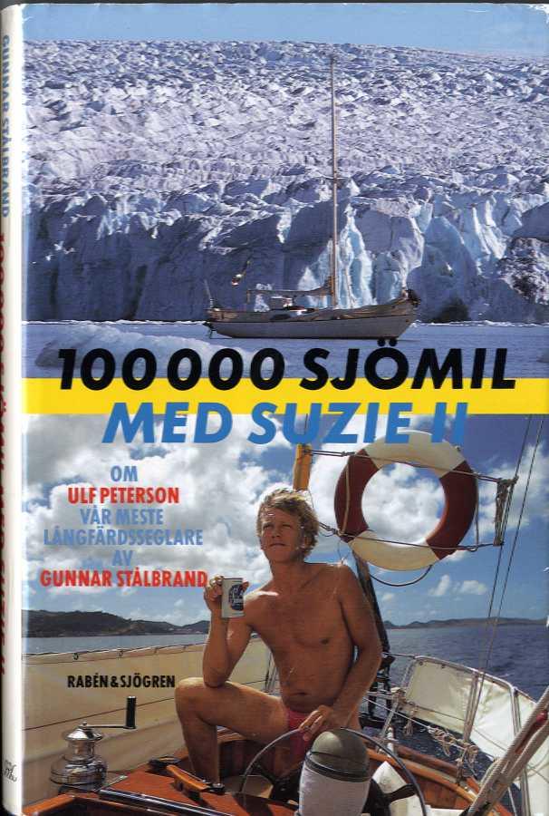 100000 sj&ouml;mil med Suzie II : om Ulf Peterson, v&aring;r meste l&aring;ngf&auml;rdsseglare