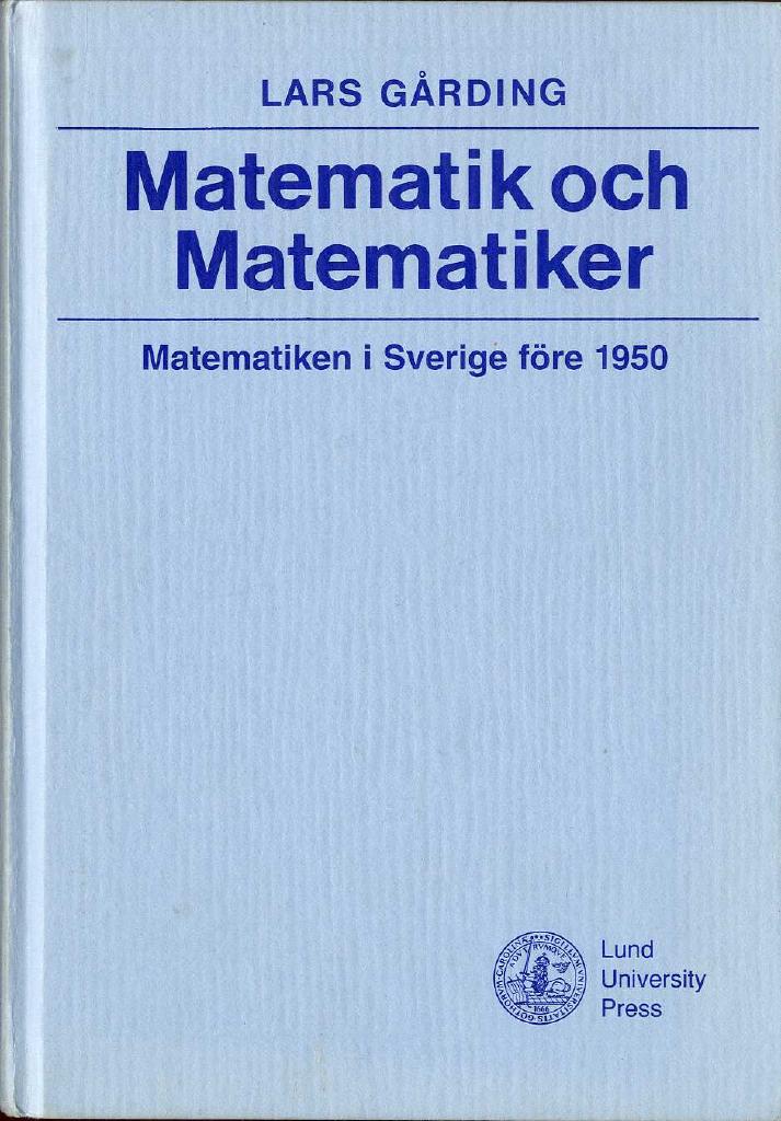 Matematik och matematiker - matematiken i Sverige f&ouml;re 1950