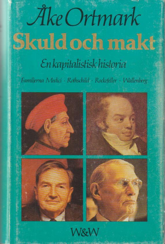 Skuld och makt : en kapitalistisk historia : Medici, Rothschild, Rockefeller, Wallenberg
