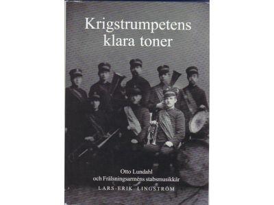 Krigstrumpetens klara toner : Otto Lundahl och Fr&auml;lsningsarm&eacute;ns stabsmusikk&aring;r