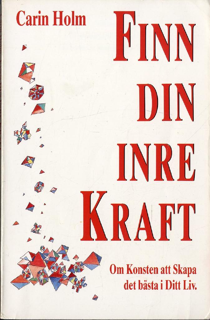 Finn din inre kraft : om konsten att skapa det b&auml;sta i ditt liv