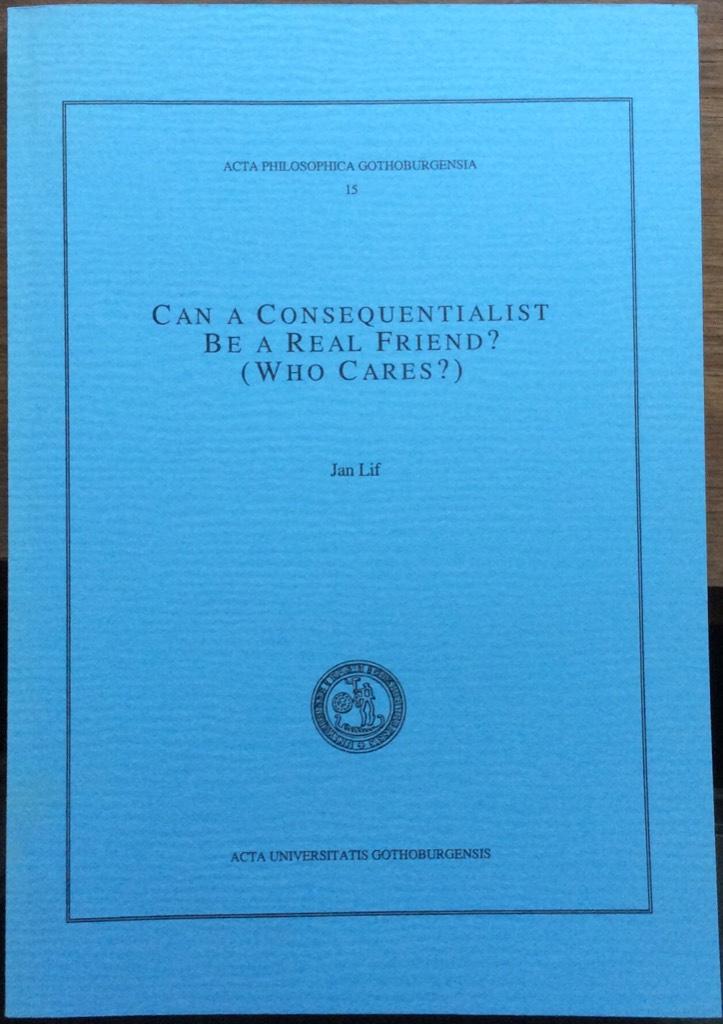 Can a consequentialist be a real friend? (who cares?)