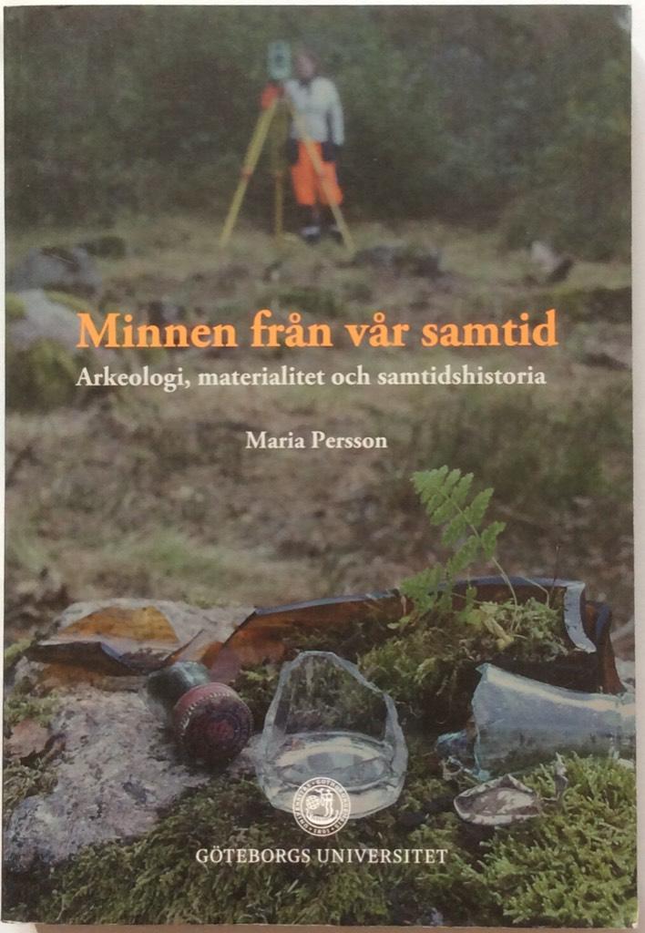 Minnen från vår samtid. Arkeologi, materialitet och samtidshistoria. [Elektronisk resurs]