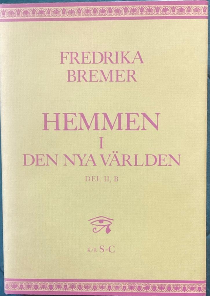 Hemmen i den nya v&auml;rlden : [en dagbok i brev skrivna under tvenne &aring;rs resor i norra Amerika och p&aring; Cuba]