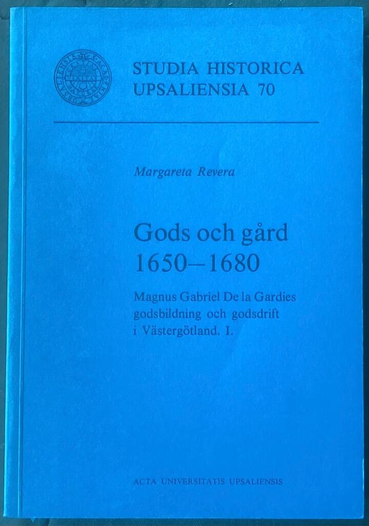 Gods och g&aring;rd 1650-1680 - Magnus Gabriel De la Gardies godsbildning och godsdrift i V&auml;sterg&ouml;tland