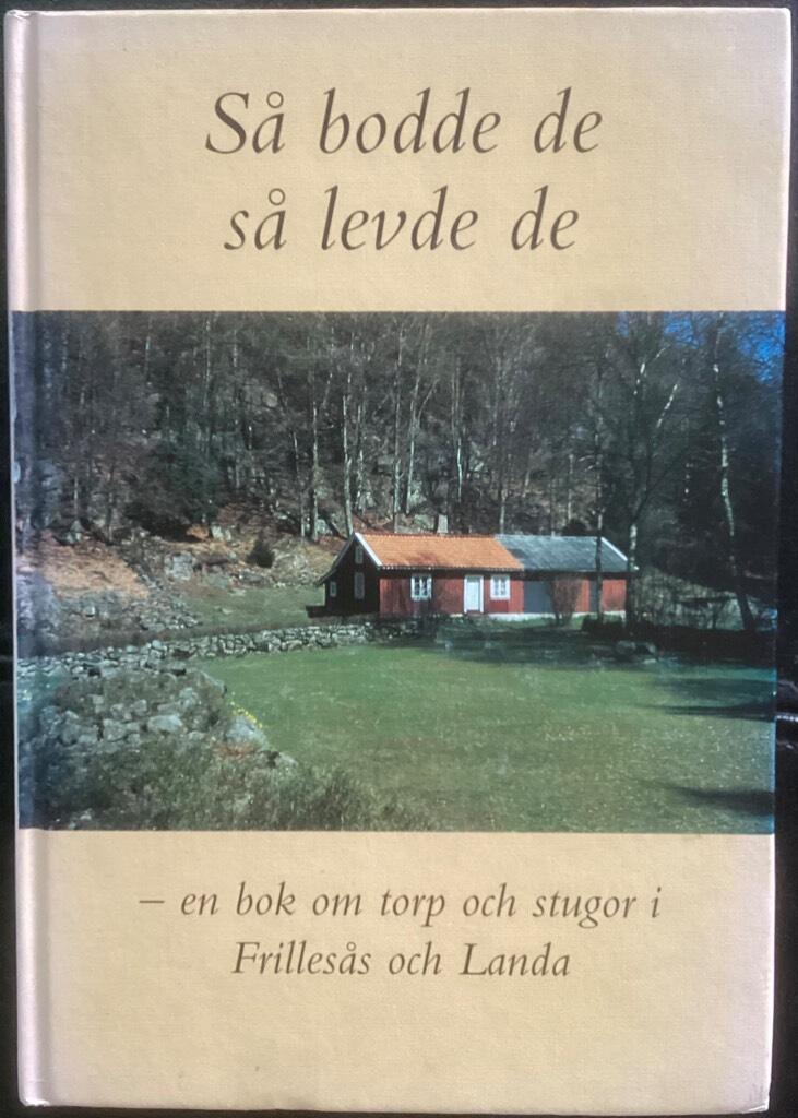 S&aring; bodde de - s&aring; levde de i torp och stugor i Frilles&aring;s och Landa