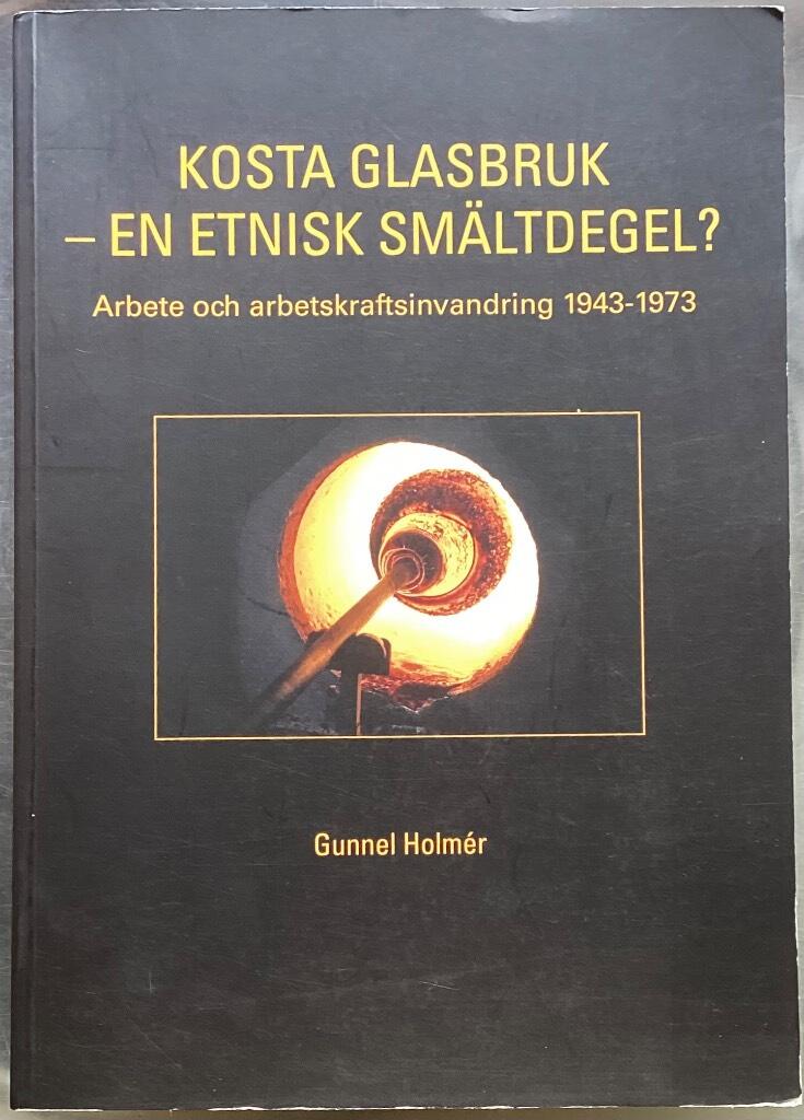 Kosta glasbruk : en etnisk smältdegel? : arbete och arbetskraftsinvandring 1943-1973