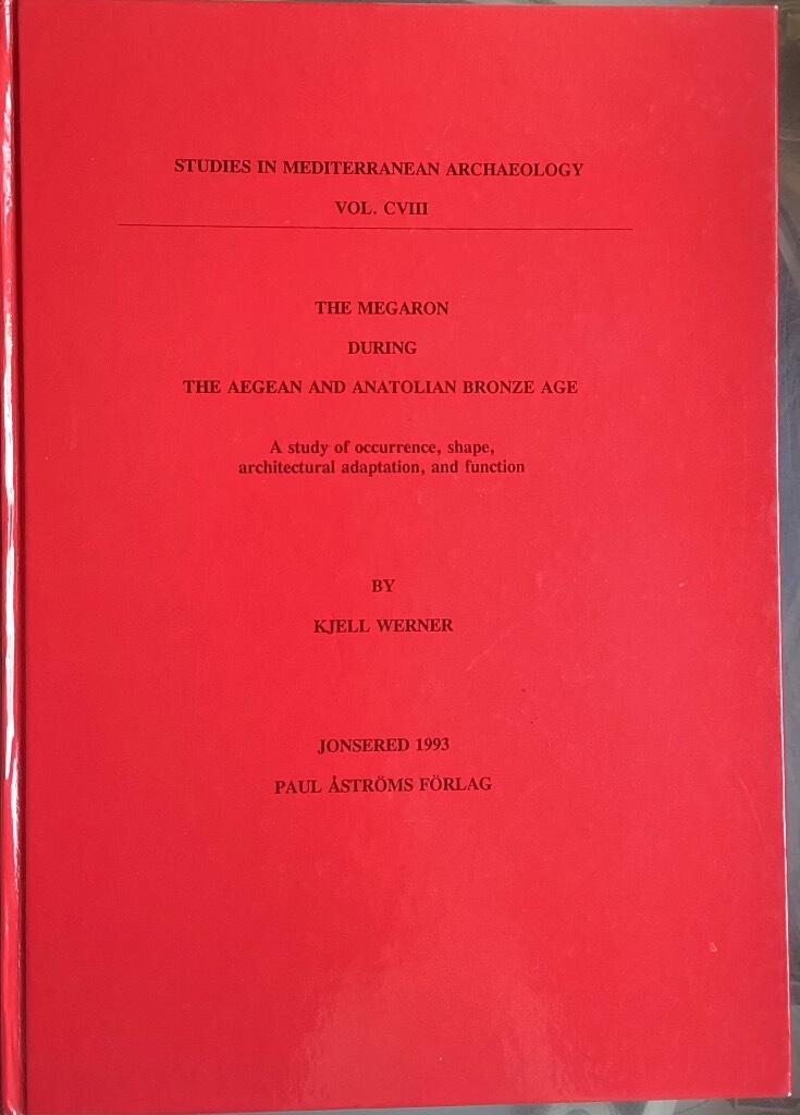 The megaron during the Aegean and Anatolian Bronze Age : a study of occurrence, shape, architectural adaptation, and function