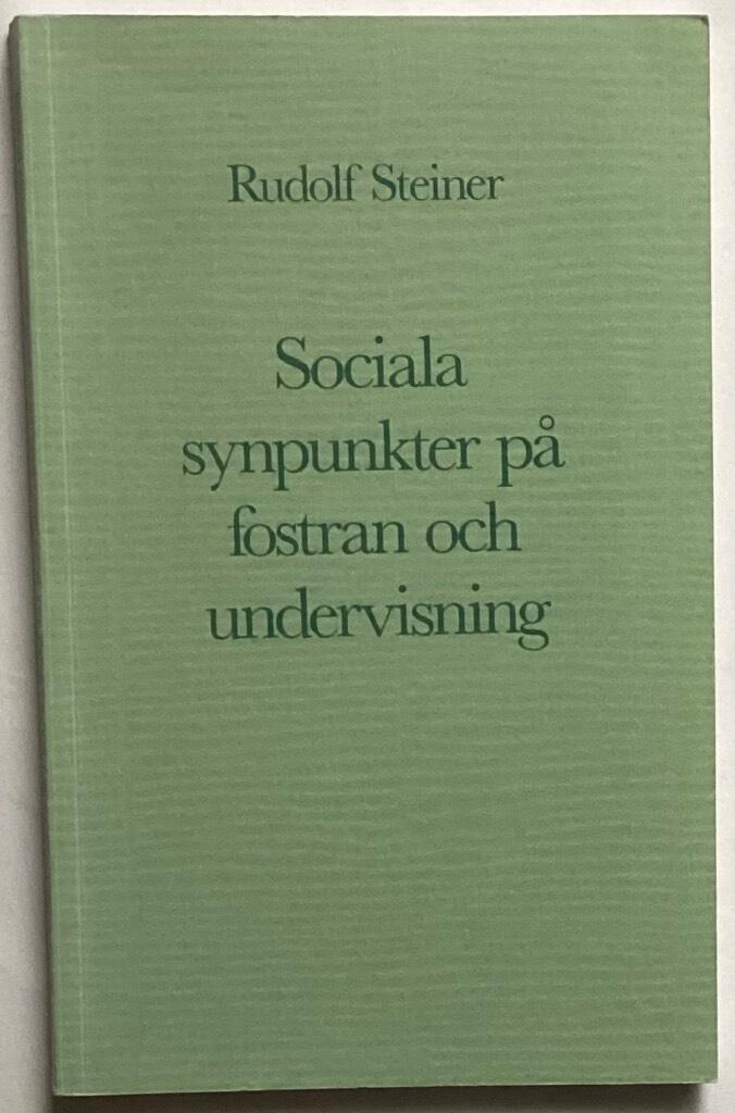 Sociala synpunkter på fostran och undervisning : sex föredrag hållna i Dornach 9-17 augusti 1919
