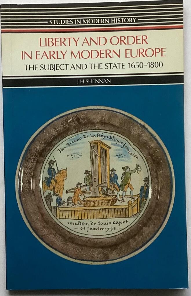 Liberty and order in early modern Europe - the subject and the state, 1650-1800