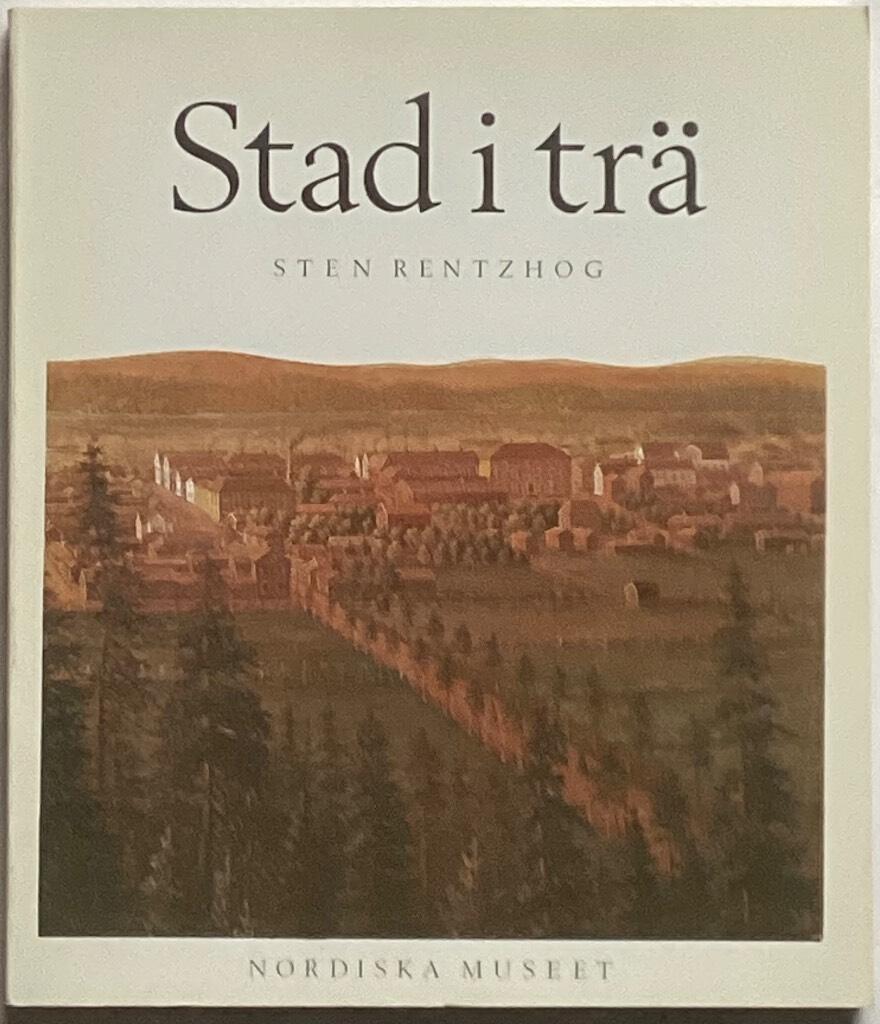 Stad i tr&auml; : panelarkitekturen : ett skede i den svenska sm&aring;stadens byggnadshistoria