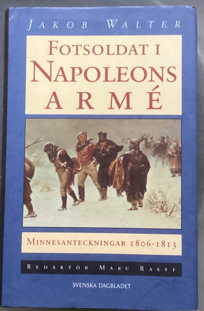 Fotsoldat i Napoleons arm&eacute; - minnesanteckningar 1806-1813