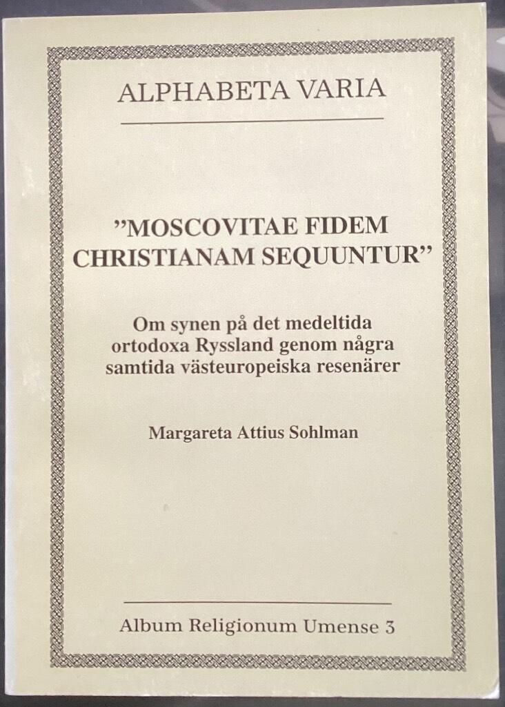 "Moscovitae fidem christianam sequuntur" : om synen p&aring; det medeltida ortodoxa Ryssland genom n&aring;gra samtida v&auml;steuropeiska resen&auml;rer